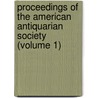 Proceedings Of The American Antiquarian Society (Volume 1) door Society of American Antiquarian