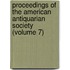 Proceedings Of The American Antiquarian Society (Volume 7)