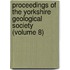 Proceedings Of The Yorkshire Geological Society (Volume 8)