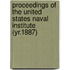 Proceedings of the United States Naval Institute (Yr.1887)