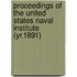 Proceedings of the United States Naval Institute (Yr.1891)