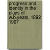 Progress And Identity In The Plays Of W.B.Yeats, 1892 1907 door Barbara A. Suess