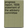 Progress Report, 1939. Statement of the Advisory Committee door United States National Committee Ice