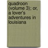 Quadroon (Volume 3); Or, a Lover's Adventures in Louisiana door Captain Mayne Reid