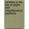 Rambles In The Isle Of Wight; With Miscellaneous Additions door John Gwilliam