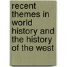 Recent Themes In World History And The History Of The West door Onbekend