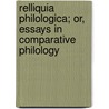 Relliquia Philologica; Or, Essays In Comparative Philology door Herbert Dukinfield Darbishire