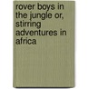 Rover Boys in the Jungle Or, Stirring Adventures in Africa door Edward Stratemeyer