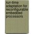 Run-Time Adaptation For Reconfigurable Embedded Processors