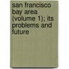 San Francisco Bay Area (Volume 1); Its Problems and Future door Stanley Scott