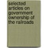 Selected Articles On Government Ownership Of The Railroads