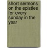 Short Sermons On The Epistles For Every Sunday In The Year door N.M. Redmond