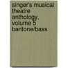 Singer's Musical Theatre Anthology, Volume 5 Baritone/Bass door Onbekend