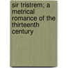 Sir Tristrem; A Metrical Romance Of The Thirteenth Century by Thomas ((Anglo-Norman Poet))