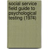 Social Service Field Guide to Psychological Testing (1974) door Morton L. Arkava