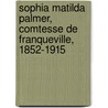 Sophia Matilda Palmer, Comtesse de Franqueville, 1852-1915 door Laura Ridding