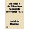 The Canon Of The Old And New Testaments Ascertained (1831) by Archibald Alexander