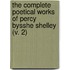 The Complete Poetical Works Of Percy Bysshe Shelley (V. 2)