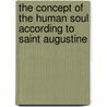 The Concept Of The Human Soul According To Saint Augustine by William Patrick O'Connor