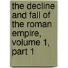 The Decline and Fall of the Roman Empire, Volume 1, Part 1 door Edward Gibbon