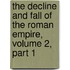 The Decline and Fall of the Roman Empire, Volume 2, Part 1