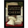 The Definitive Guide to Canadian Artisanal and Fine Cheese door Gurth Pretty