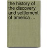 The History Of The Discovery And Settlement Of America ... door William Robertson