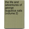 The Life And Adventures Of George Augustus Sala (Volume 2) door Unknown Author