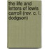The Life And Letters Of Lewis Carroll (Rev. C. L. Dodgson)