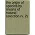 The Origin Of Species By Means Of Natural Selection (V. 2)