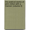 The Poetical Works Of John Milton With A Memoir (Volume 3) by John Milton