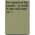 The Secret Of The Cavern - A Novel In Two Volumes - Vol 1.