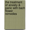 The Treatment Of Anxiety & Panic With Bach Flower Remedies by Estella Ritter