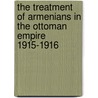 The Treatment of Armenians in the Ottoman Empire 1915-1916 door Viscount James Bryce