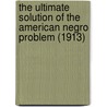 The Ultimate Solution Of The American Negro Problem (1913) door Edward Eggleston