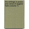 The Writings In Prose And Verse Of Eugene Field (Volume 7) by Eugene Field