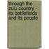 Through The Zulu Country - Its Battlefields And Its People