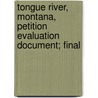 Tongue River, Montana, Petition Evaluation Document; Final by Geological Survey