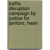Traffic Disruption Campaign by Justice for Janitors; Heari door United States. Congress. Columbia