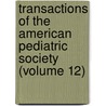 Transactions Of The American Pediatric Society (Volume 12) door American Pediatric Society