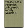 Transactions of the British Orthopaedic Society (Volume 4) by British Orthopaedic Society
