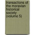 Transactions of the Moravian Historical Society (Volume 5)