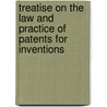 Treatise On The Law And Practice Of Patents For Inventions by James Johnson