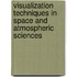 Visualization Techniques in Space and Atmospheric Sciences