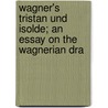 Wagner's Tristan Und Isolde; An Essay on the Wagnerian Dra door George Ainslie Hight
