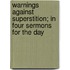 Warnings Against Superstition; In Four Sermons For The Day