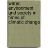 Water, Environment And Society In Times Of Climatic Change by Neville Brown
