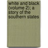 White and Black (Volume 2); A Story of the Southern States door E. Ashurst Biggs