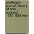 Winthrop's Journal, History of New England, 1630-1649 (Vol