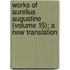 Works of Aurelius Augustine (Volume 15); A New Translation